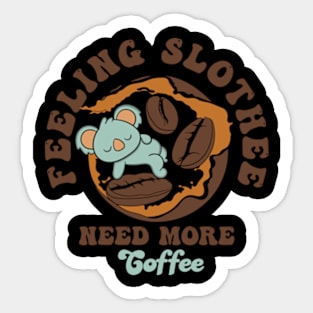 Feeling Slothee Need More Coffee Sticker